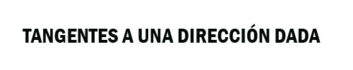 TANGENTES CON UJNA DIRECCIÓN DADA